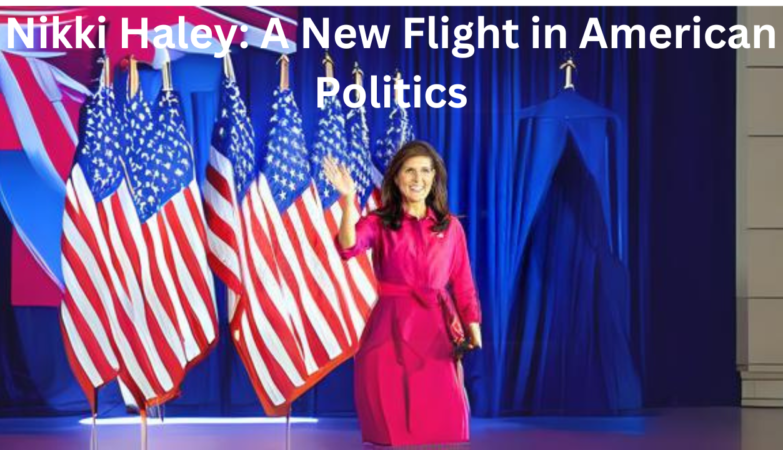 Nikki Haley: A New Flight in American Politics